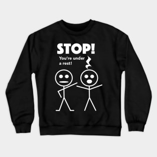 STOP! You're under a rest! Crewneck Sweatshirt